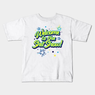 Welcome to the Shit Show! Kids T-Shirt
